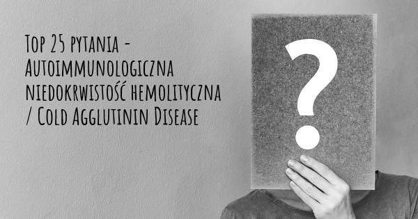 Autoimmunologiczna Niedokrwistość Hemolityczna Cold Agglutinin Disease Top 25 Pytania Mapa 6572