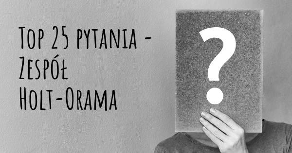 Zespół Holt-Orama top 25 pytania