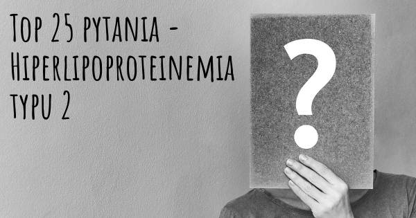 Hiperlipoproteinemia typu 2 top 25 pytania