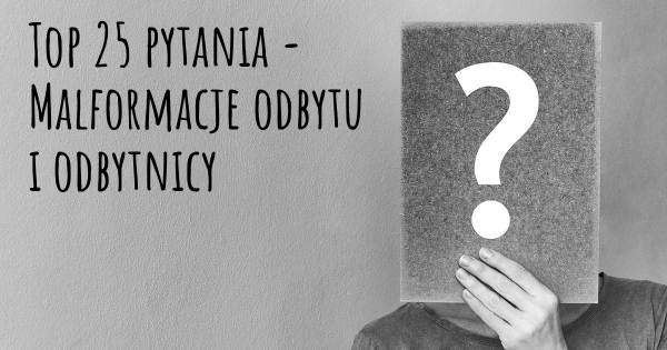 Malformacje odbytu i odbytnicy top 25 pytania