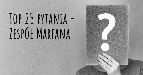 Zespół Marfana top 25 pytania