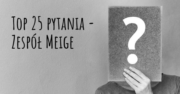 Zespół Meige top 25 pytania