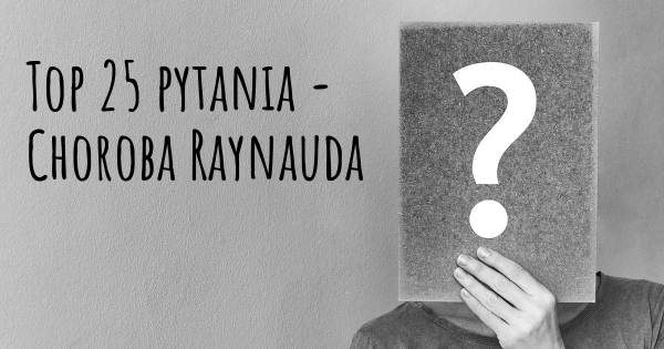 Choroba Raynauda top 25 pytania