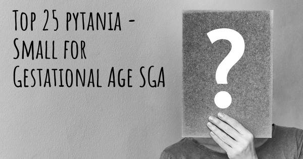 Small for Gestational Age SGA top 25 pytania