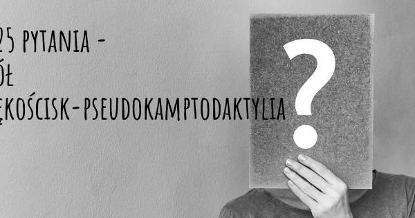 Zespół szczękościsk-pseudokamptodaktylia top 25 pytania