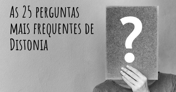 As 25 perguntas mais frequentes sobre Distonia