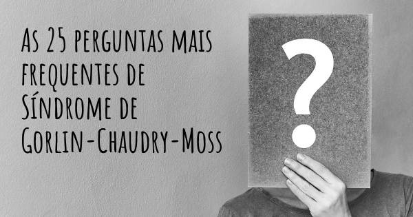 As 25 perguntas mais frequentes sobre Síndrome de Gorlin-Chaudry-Moss