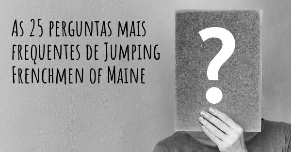 As 25 perguntas mais frequentes sobre Jumping Frenchmen of Maine