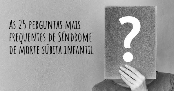 As 25 perguntas mais frequentes sobre Síndrome de morte súbita infantil