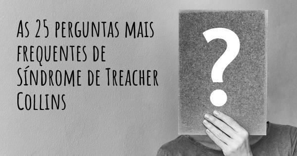 As 25 perguntas mais frequentes sobre Síndrome de Treacher Collins