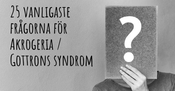 25 vanligaste frågorna om Akrogeria / Gottrons syndrom