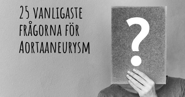 25 vanligaste frågorna om Aortaaneurysm