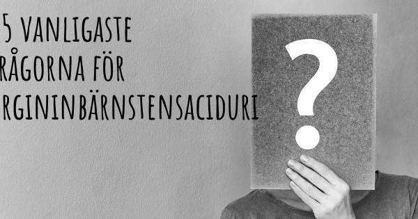 25 vanligaste frågorna om Argininbärnstensaciduri
