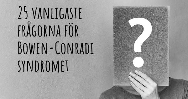 25 vanligaste frågorna om Bowen-Conradi syndromet