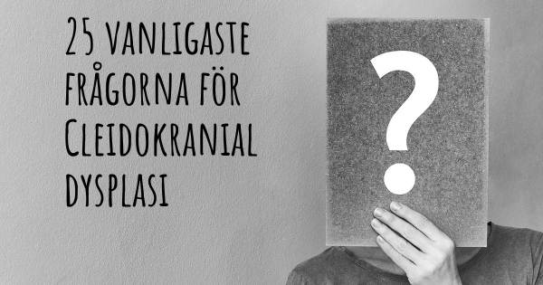 25 vanligaste frågorna om Cleidokranial dysplasi