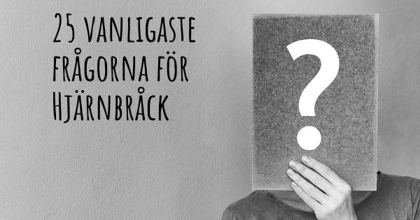 25 vanligaste frågorna om Hjärnbråck