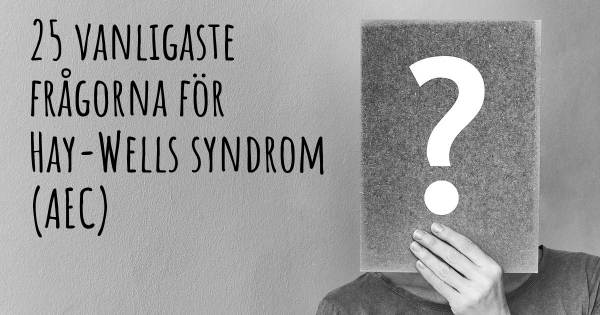 25 vanligaste frågorna om Hay-Wells syndrom (AEC)