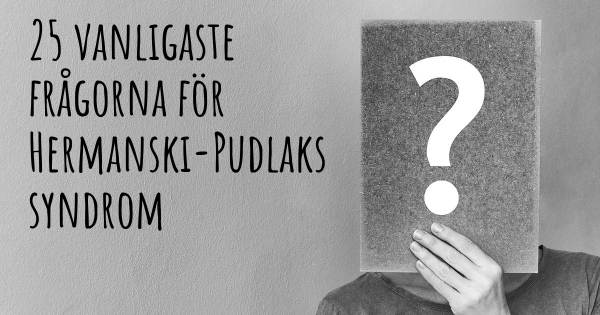 25 vanligaste frågorna om Hermanski-Pudlaks syndrom