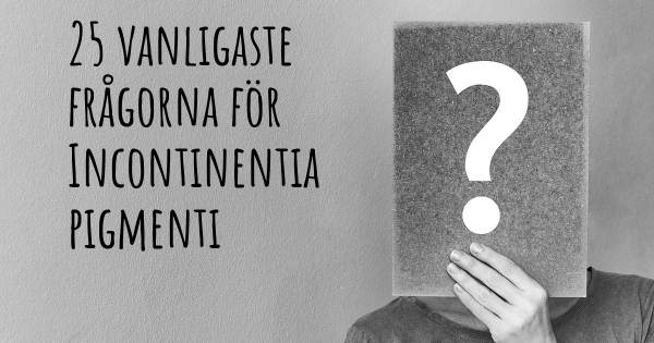25 vanligaste frågorna om Incontinentia pigmenti