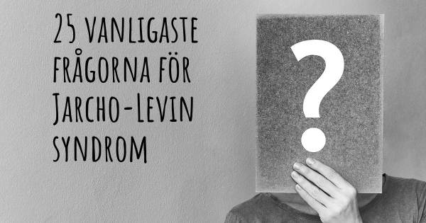 25 vanligaste frågorna om Jarcho-Levin syndrom