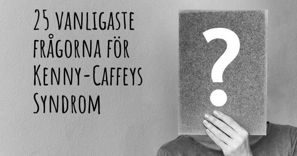 25 vanligaste frågorna om Kenny-Caffeys Syndrom