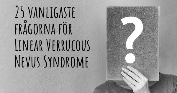 25 vanligaste frågorna om Linear Verrucous Nevus Syndrome