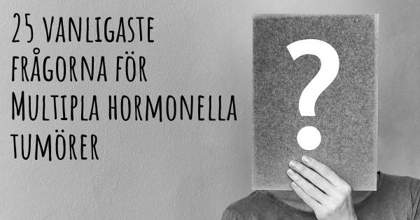 25 vanligaste frågorna om Multipla hormonella tumörer
