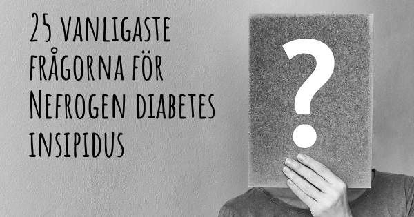 25 vanligaste frågorna om Nefrogen diabetes insipidus
