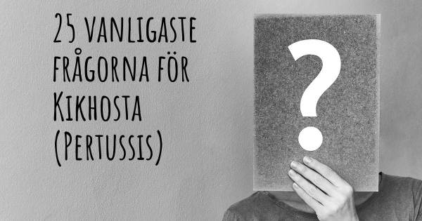 25 vanligaste frågorna om Kikhosta (Pertussis)