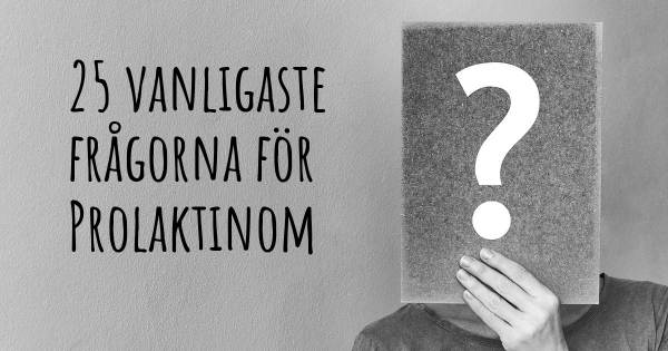25 vanligaste frågorna om Prolaktinom