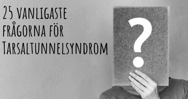 25 vanligaste frågorna om Tarsaltunnelsyndrom