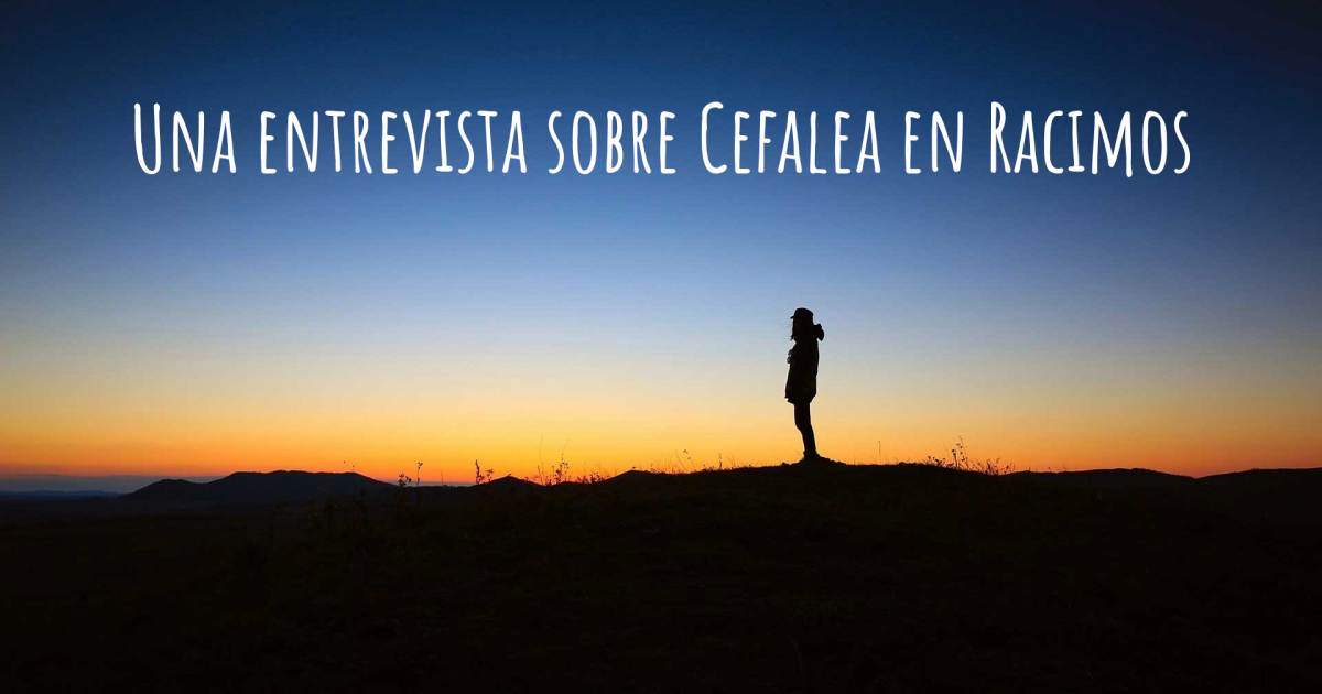 Una entrevista sobre Cefalea en Racimos .