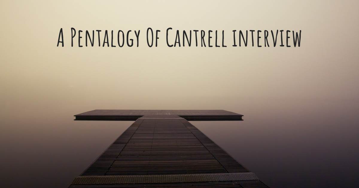 A Pentalogy Of Cantrell interview , Tetralogy Of Fallot.
