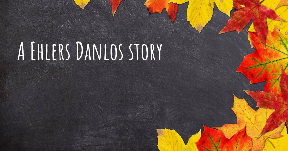Story about Ehlers Danlos , Ehlers Danlos.
