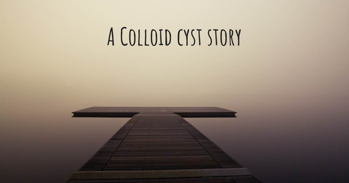 Story about Colloid cyst .