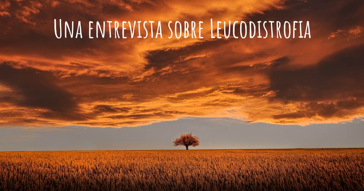 Una entrevista sobre Leucodistrofia .