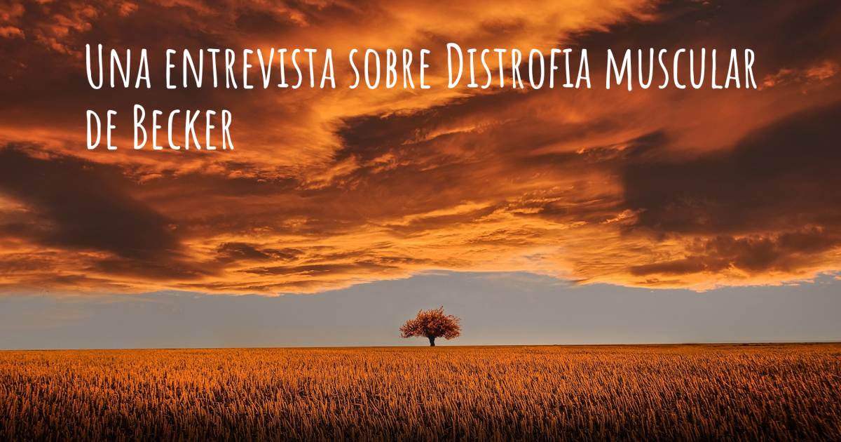 Una entrevista sobre Distrofia muscular de Becker .