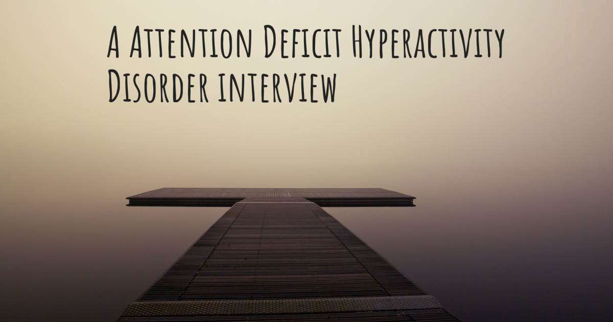 A Attention Deficit Hyperactivity Disorder interview , Social Anxiety Disorder.
