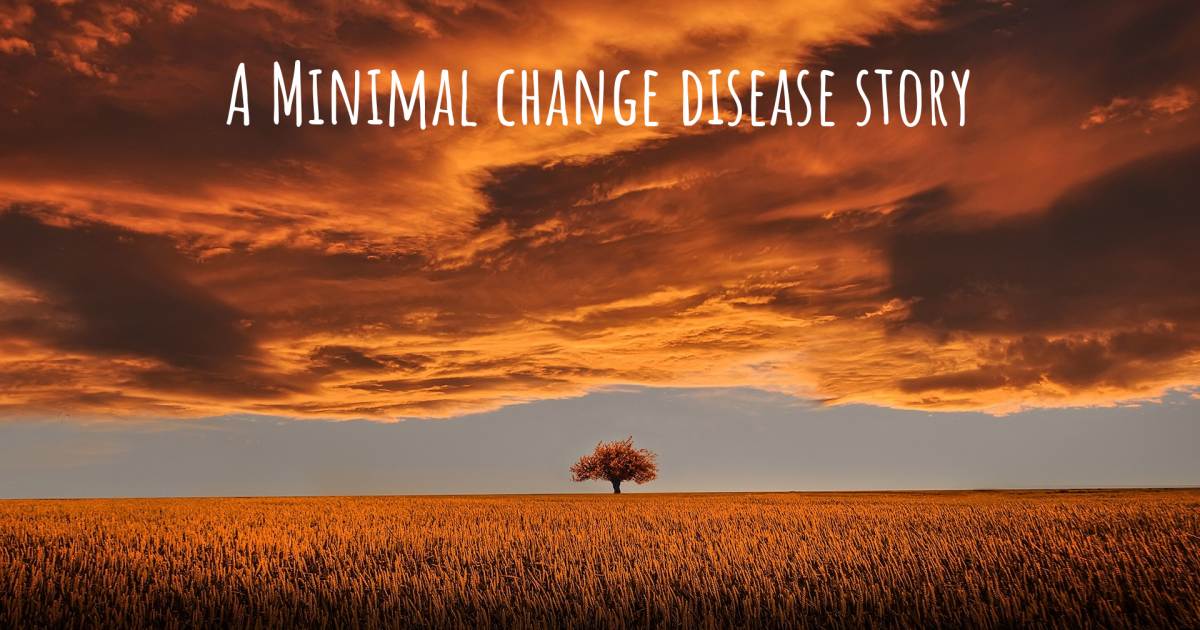 Story about Minimal change disease .