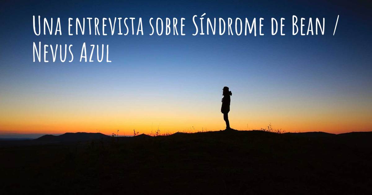 Una entrevista sobre Síndrome de Bean / Nevus Azul .