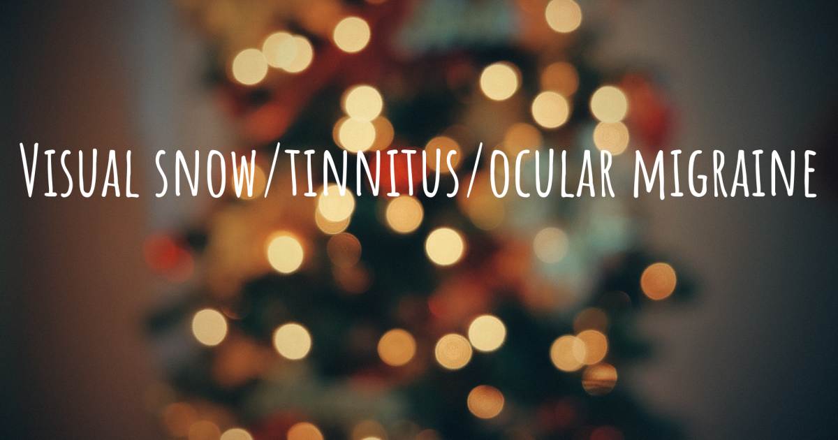 Story about Visual Snow , Migraine, Tinnitus.