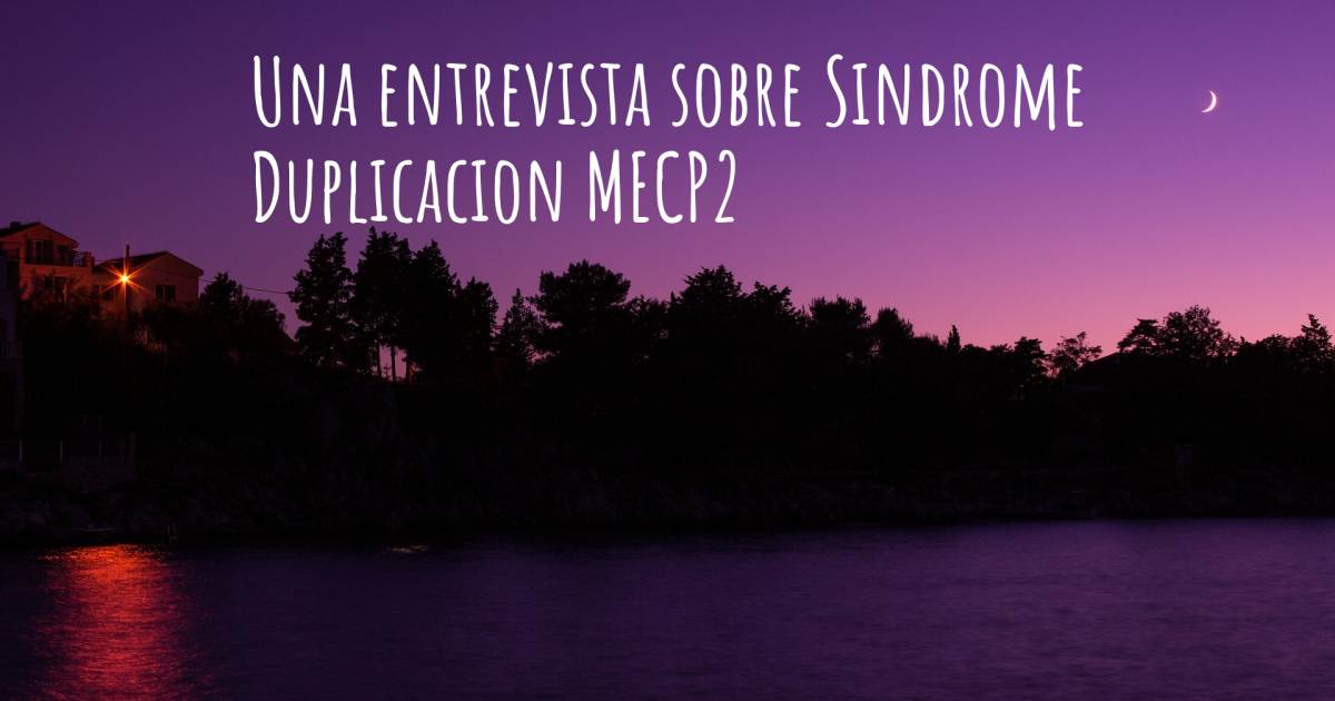 Una entrevista sobre Sindrome Duplicacion MECP2 .