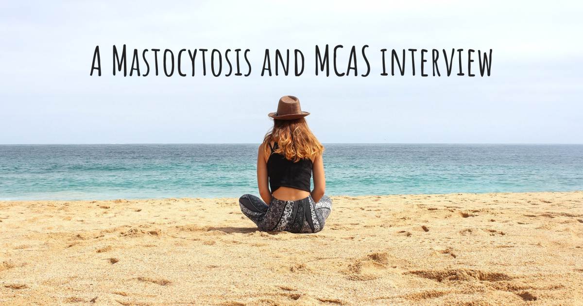 A Mastocytosis and MCAS interview .