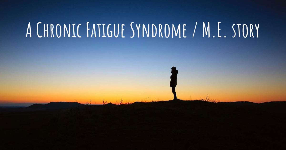 Story about Chronic Fatigue Syndrome / M.E. , Cardiomyopathy, Dysautonomia / POTS.