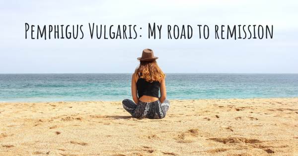 PEMPHIGUS VULGARIS: MY ROAD TO REMISSION