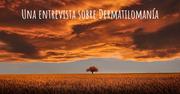Una entrevista sobre Dermatilomanía