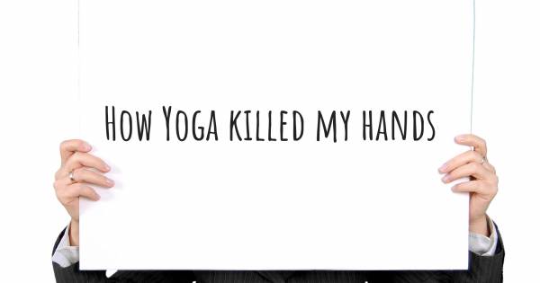 HOW YOGA KILLED MY HANDS