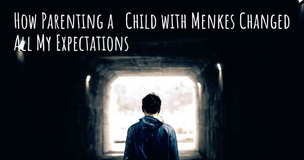 HOW PARENTING A   CHILD WITH MENKES CHANGED ALL MY EXPECTATIONS