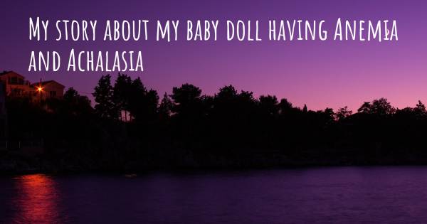 MY STORY ABOUT MY BABY DOLL HAVING ANEMIA AND ACHALASIA