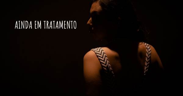 AINDA EM TRATAMENTO